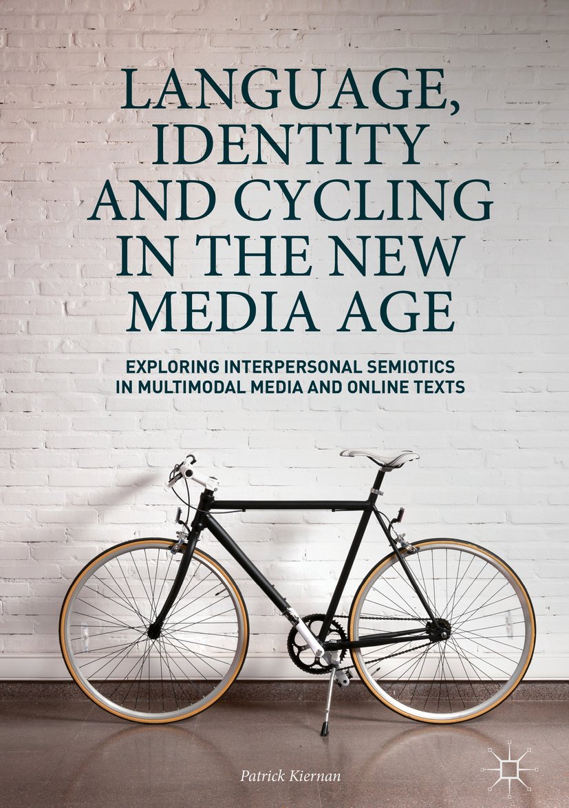 Language, Identity and Cycling in the New Media Age: Exploring Interpersonal Semiotics in Multimodal Media and Online Texts (English Edition)