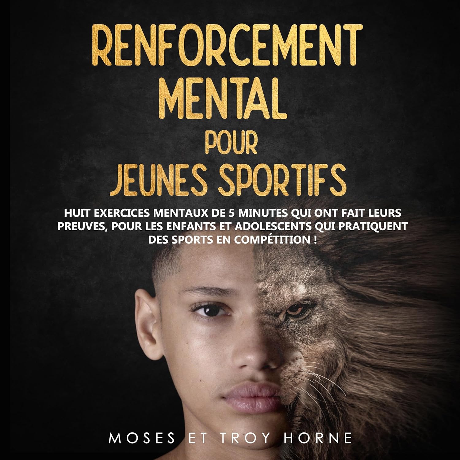 Renforcement Mental pour Jeunes Sportifs: Huit exercices mentaux de 5 minutes qui ont fait leurs preuves, pour les enfants et adolescents qui pratiquent des sports en competition !