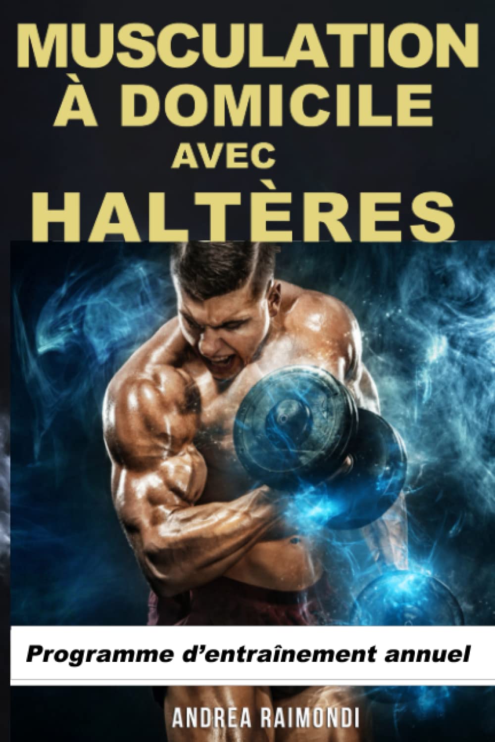 Musculation à Domicile avec Haltères: Programme d’entraînement annuel