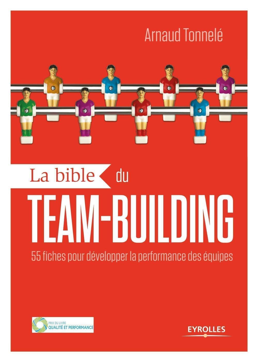La bible du team building: 55 fiches pour développer la performance des équipes.