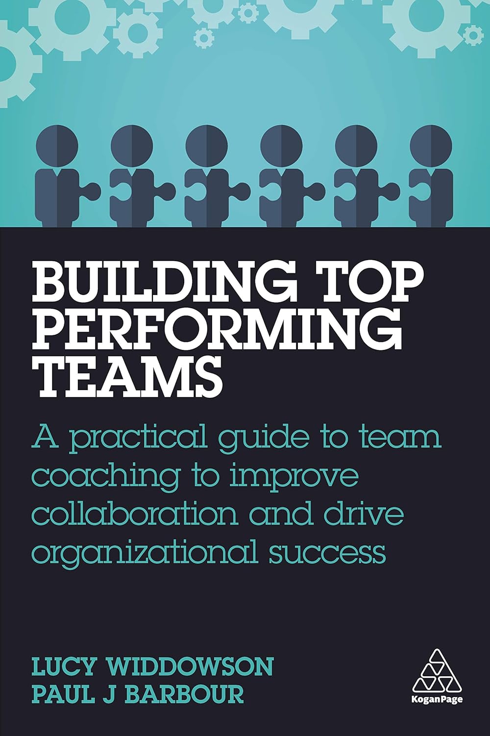 Building Top-Performing Teams: A Practical Guide to Team Coaching to Improve Collaboration and Drive Organizational Success