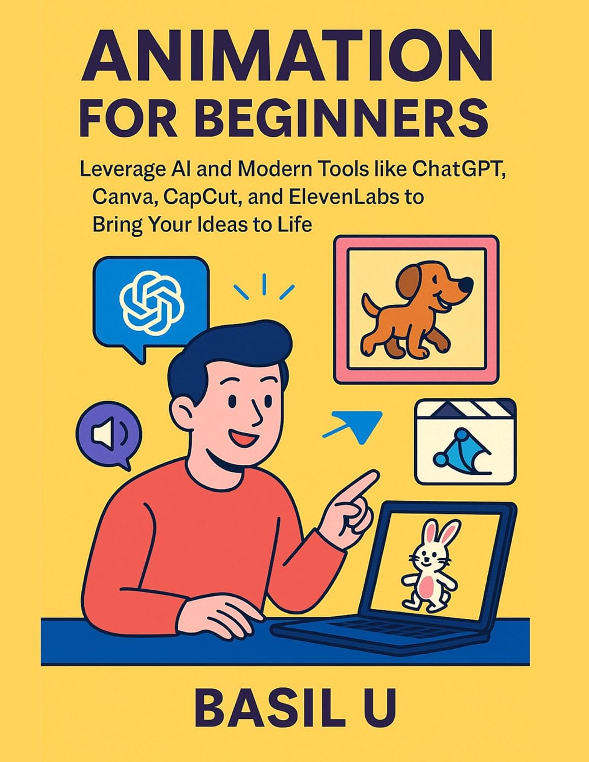 Animation for Beginners: Leverage AI and Modern Tools like ChatGPT, Canva, CapCut, and ElevenLabs to Bring Your Ideas to Life (English Edition)