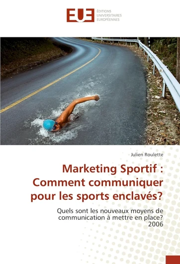 Marketing Sportif : Comment communiquer pour les sports enclavés?: Quels sont les nouveaux moyens de communication à mettre en place? 2006