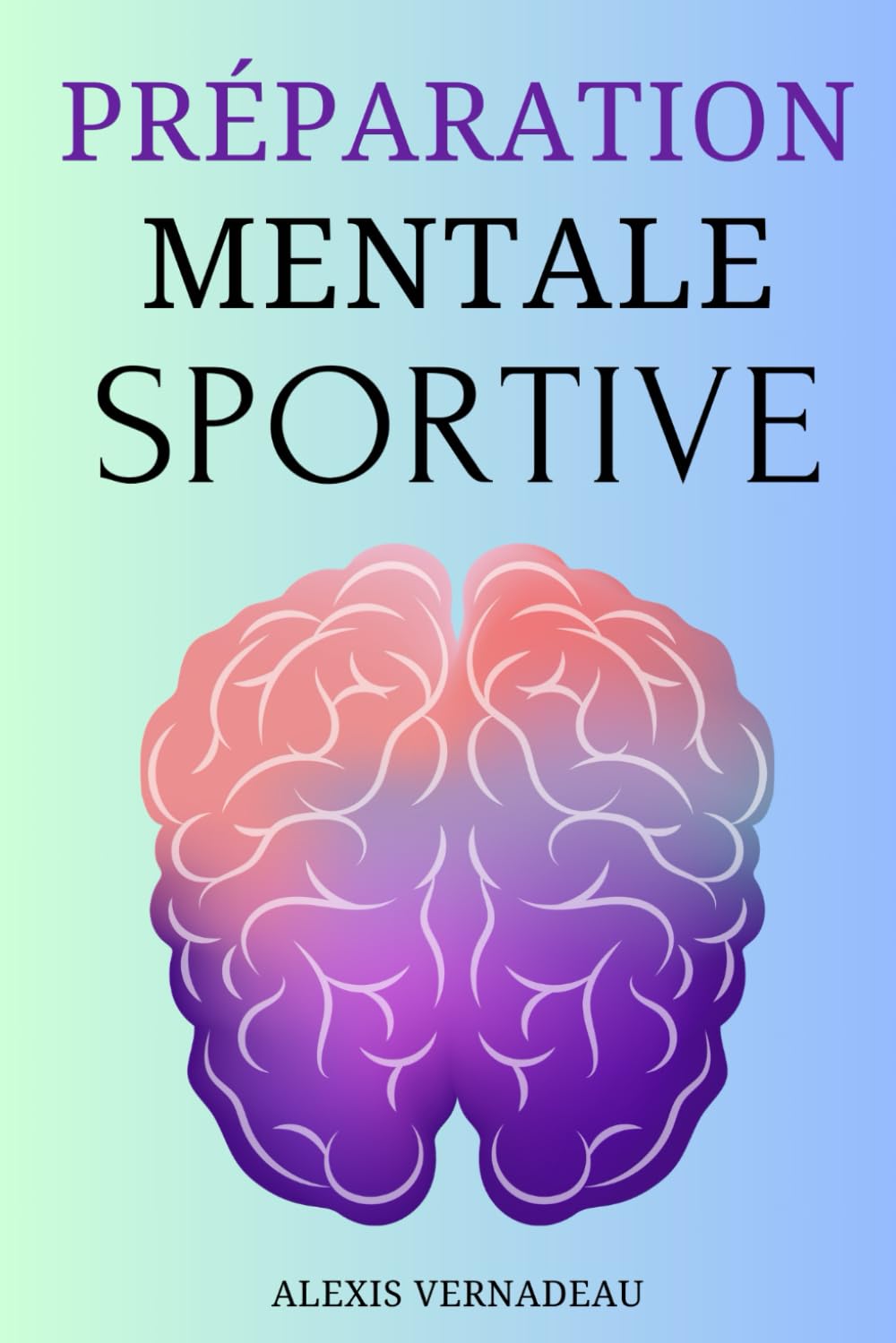 Préparation Mentale Sportive: Le Guide pour Augmenter ses Performances en Sport avec la Visualisation et l'Imagerie Mentale