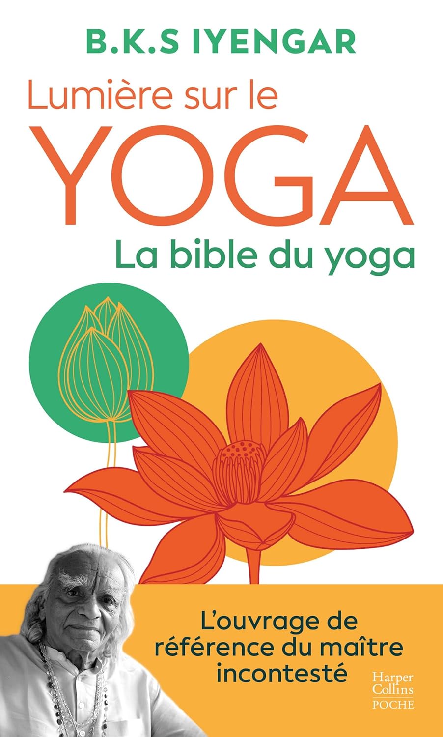 Lumière sur le yoga : la bible du yoga: L'ouvrage de référence du maître incontesté
