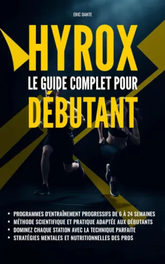 Hyrox : Le guide complet pour débutant: Toutes les clés pour réussir votre premier HYROX en moins de 1H30