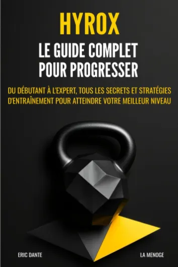 Hyrox : Le guide complet pour progresser: Du débutant à l'expert, tous les secrets et stratégies d'entraînement pour atteindre votre meilleur niveau.