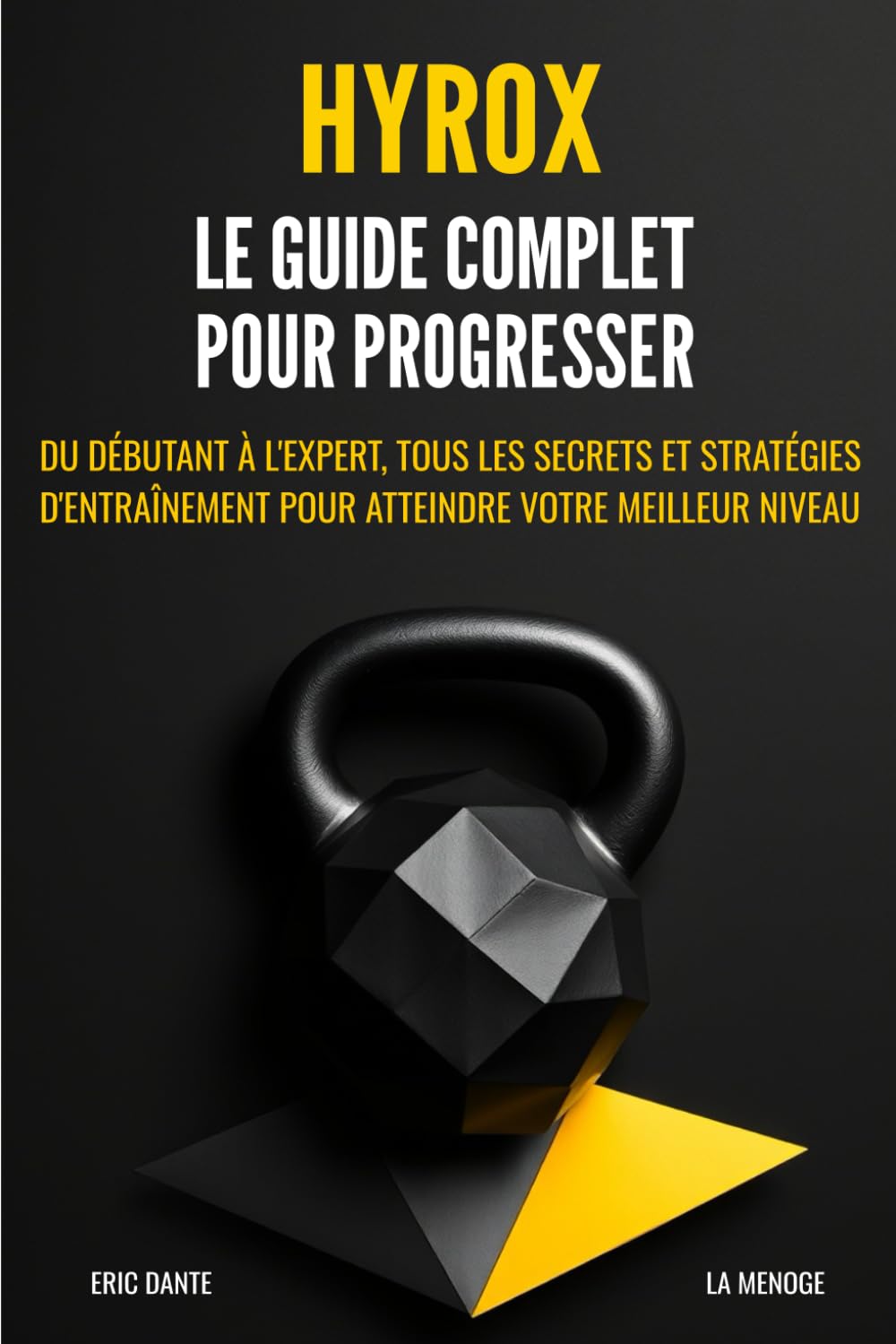 Hyrox : Le guide complet pour progresser: Du débutant à l'expert, tous les secrets et stratégies d'entraînement pour atteindre votre meilleur niveau.