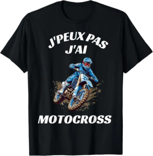 Funny J'peux Pas J'Ai Motocross Humour Motard Moto Cross T-Shirt